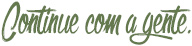 Continue com a gente