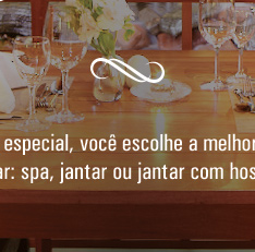 Dia dos Namorados - Neste dia especial, você escolhe a melhor forma de comemorar: spa, jantar ou jantar com hospedagem!